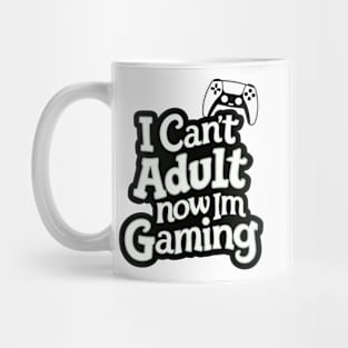 I-Cant-Adult-Now-Im-Gaming Mug